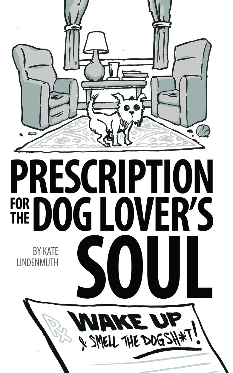 Prescription for the Dog Lover's Soul: Wake Up & Smell the Dogsh*t! Paperback Joe Sherlock Illustration and Design
